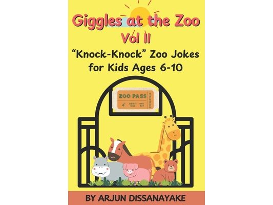 Giggles at the Zoo Vol II (knock-knock style) - "Knock-Knock" Animal Jokes for Kids Ages 6-10: Hilarious Knock-Knock Animal Jokes for Kids Ages 6-10 -