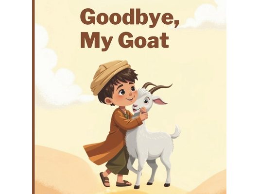 Goodbye, My Goat: A Muslim Children's Book of Eid-ul-Adha, Family, Sacrifice and Sharing