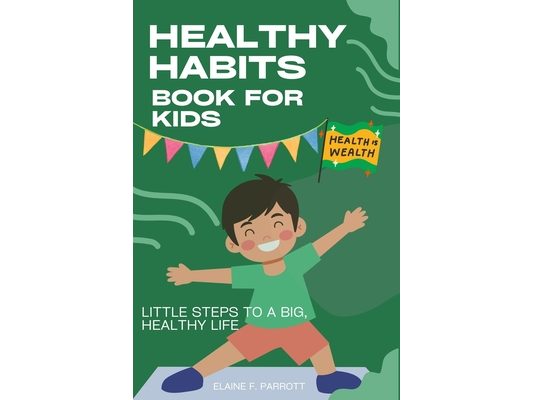 Healthy habits book for kids: Little Steps to a Big, Healthy Life