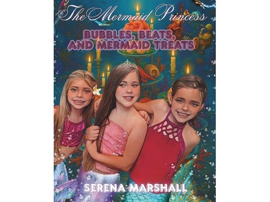 The Mermaid Princess: Bubbles, Beats, And Mermaid Treats