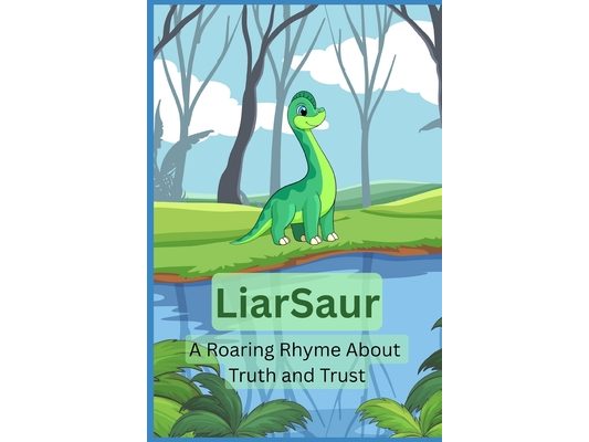 Liarsaur: A Roaring Rhyme About Truth and Trust