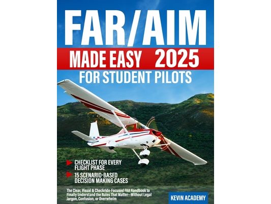 FAR/AIM 2025 Made Easy for Student Pilots: The Clear, Visual & Checkride-Focused FAA Handbook to Finally Understand the Rules That Matter-Without Lega