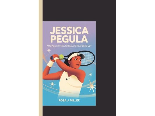 Jessica Pegula: "The Power of Focus, Kindness, and Never Giving Up"