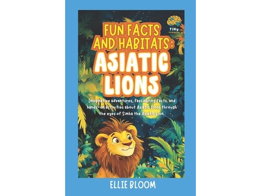Fun Facts and Habitats: Asiatic Lions: Imaginative adventures, fascinating facts, and hands-on activities about Asiatic Lions through the eyes of Simh
