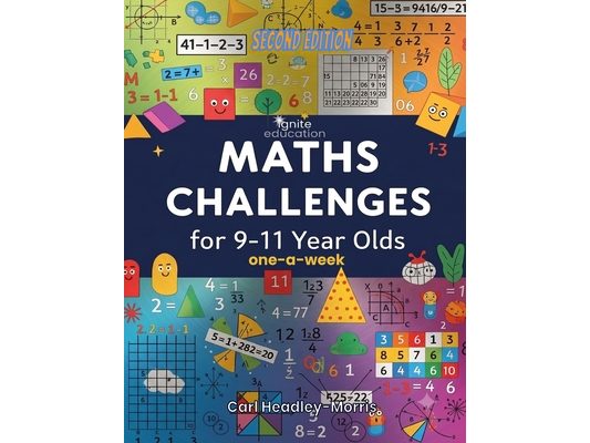 Ignite Education presents: Maths Challenges for 9-11 Year Olds!: Add the fun; subtract the stress; divide the challenges; multiply the enjoyment!