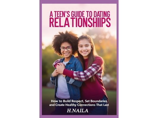 A Teen's Guide to Dating Relationships