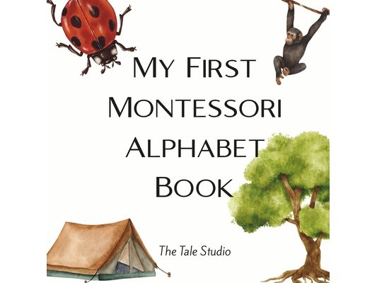 My First Montessori Alphabet Book: A Montessori-Inspired ABC Book with Real-Life Objects for Toddlers and Preschoolers Ages 3-6