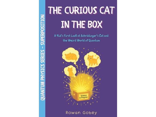 The Curious Cat in the Box: A Kid's First Look at Schrödinger's Cat and the Weird World of Quantum Thinking
