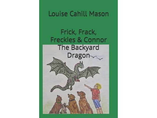 Frick, Frack, Freckles & Connor: The Backyard Dragon ages 5-12