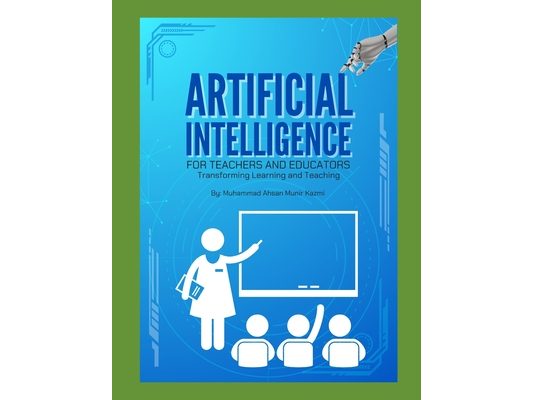 Artificial Intelligence for Teachers and Educators: Transforming Learning and Teaching