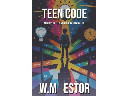 Teen Code: What Every Teen Must Know to Win at Life: The Ultimate Teen Guide to Self-Confidence, Life Skills, Mental Health, Money, Relationships, and