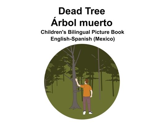 English-Spanish (Mexico) Dead Tree / Árbol muerto Children's Bilingual Picture Book