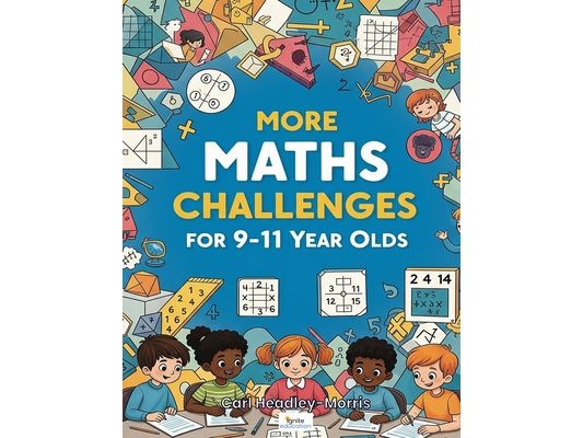 More Maths Challenges: for 9-11 Year Olds