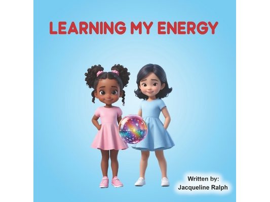 Learning My Energy: A Children's Book About Emotions, Mindfulness, and Self-Discovery