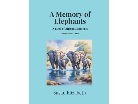 A Memory of Elephants: A Book of African Mammals: Young Readers' Edition