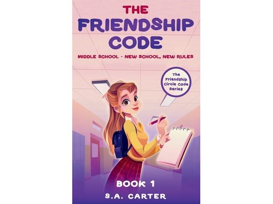 The Friendship Code: Book 1: Middle School - New School, New Rules