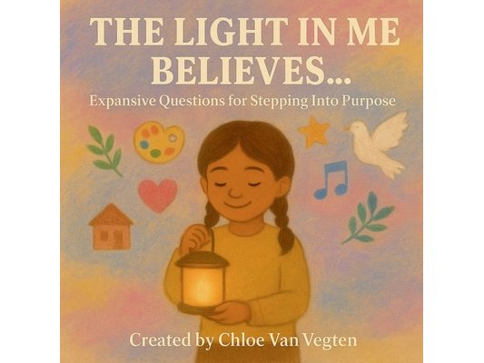The Light in Me Believes...: Expansive Questions for Stepping Into Purpose