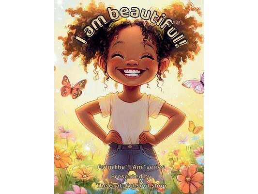 I am beautiful!: A Joyful Journey Through the Beauty of Being Me