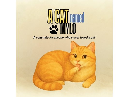 A Cat Named Mylo: A Cozy and Heartfelt Cat Story That Gently Teaches Kids About Emotions, Respecting Boundaries, and the Joy of Loving a Pet