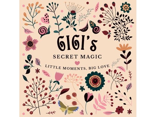 Gigi's Secret Magic: Little Moments, Big Love