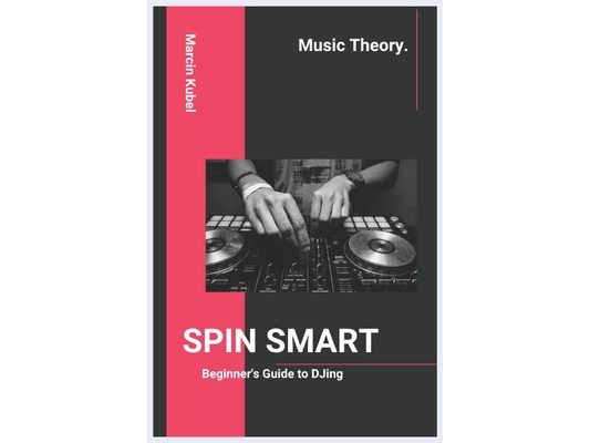 SPIN SMART - Beginner's Guide to DJing: Learn Beatmatching, Mixing, and Building Your First Set
