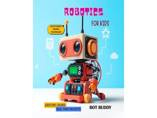 Robotics for kids: Arduino based real time projects using block coding techniques