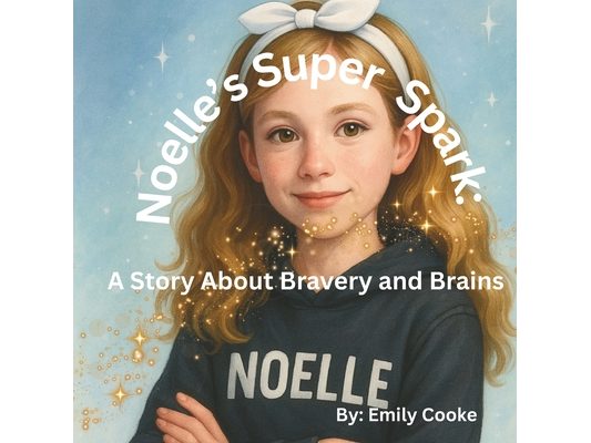 Noelle's Super Spark: A Story about Bravery and Brains