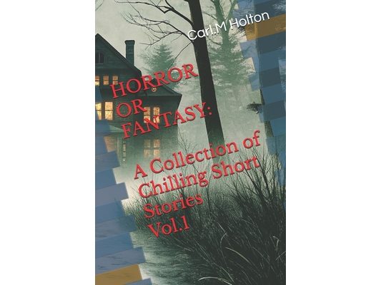 Horror or Fantasy: A Collection of Chilling Short Stories Vol.1