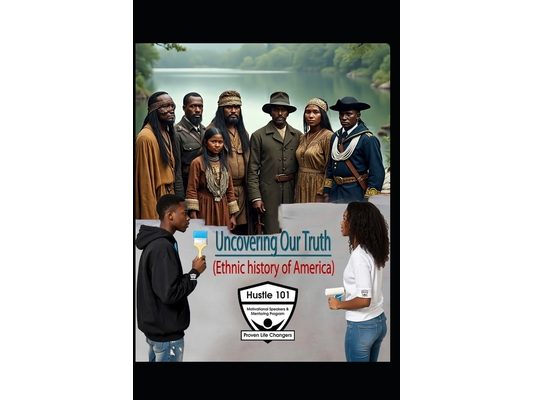 Uncovering Our Truths: (Ethnic history of America)