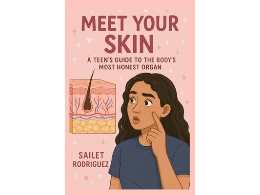 Meet Your Skin: A Teen's Guide to the Body's Most Honest Organ
