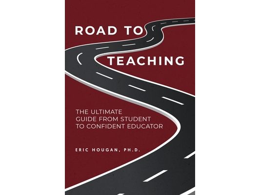 Road to Teaching: The Ultimate Guide From Student to Confident Educator