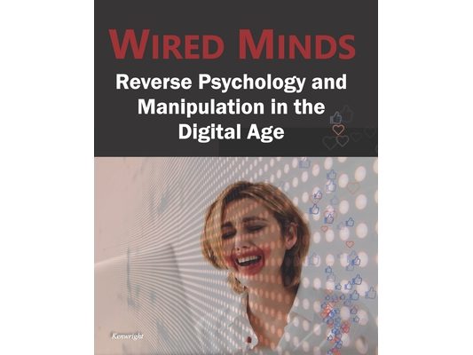 Wired Minds: Reverse Psychology and Manipulation in the Digital Age