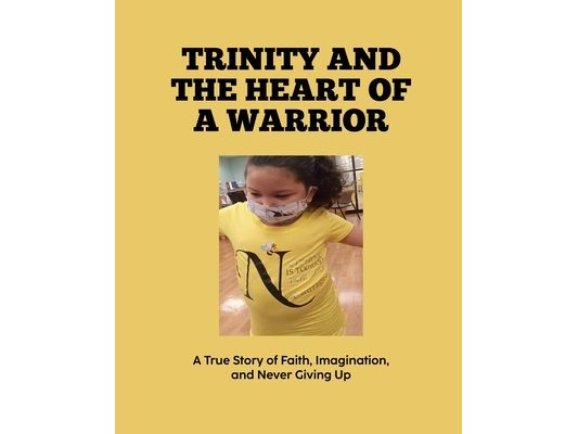 Trinity and the Heart of a Warrior: A True Story of Faith, Imagination, and Never Giving Up