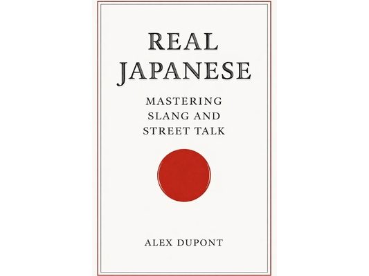 Real Japanese - Mastering Slang and Street Talk