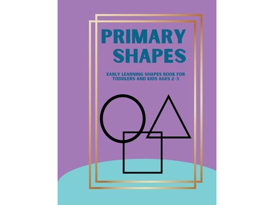 Primary Shapes: Early Learning Shapes Book for Toddlers and Kids Ages 2-5