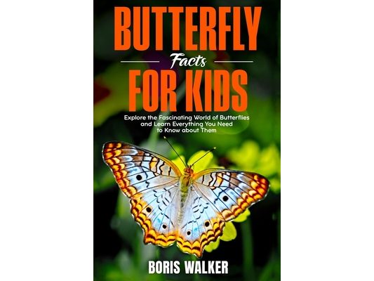 Butterfly Facts for Kids: Explore the Fascinating World of Butterflies and Learn Everything You Need to Know About Them