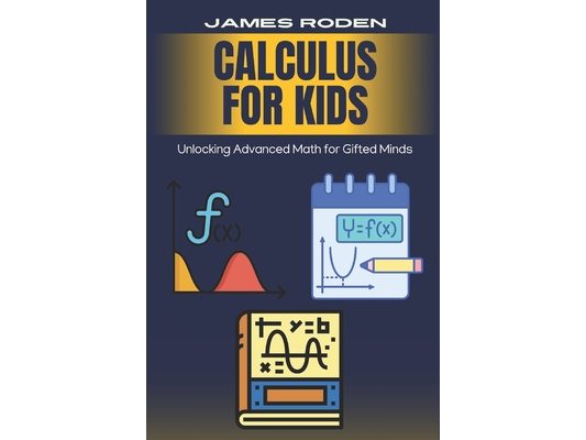 Calculus for Kids: Unlocking Advanced Math for Gifted Minds