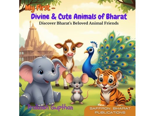 My First - Divine & Cute Animals of Bharat: Discover Bharat's Beloved Animal Friends