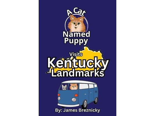 A Cat Named Puppy Visits Kentucky Landmarks: Fun Facts, Famous Places, and Educational Rhymes for Kids Who Love to Explore the United States