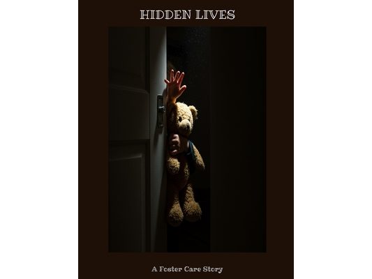 HIDDEN LIVES A Foster Care Story