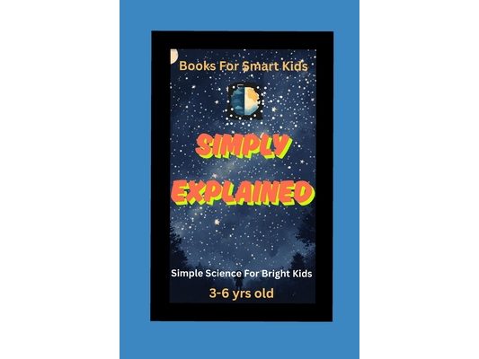 Simply Explained: Science For Bright Kids