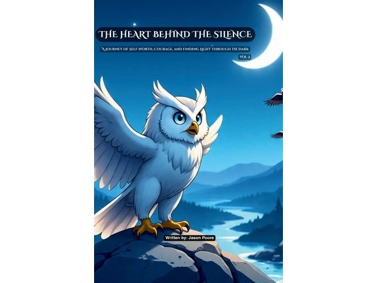 The Heart Behind the Silence Vol. 2: "A journey of Self-Worth, Courage, and Finding Light Through the Dark"