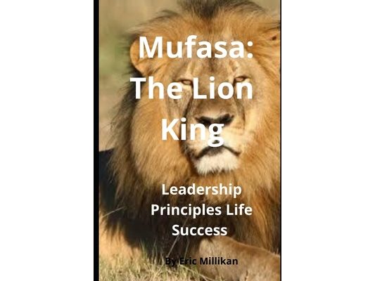 Mufasa The Lion King: Leadesrhip, Principles Life, Success