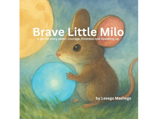 Brave Little Milo: A Gentle Story about Courage, Kindness and Speaking Up.