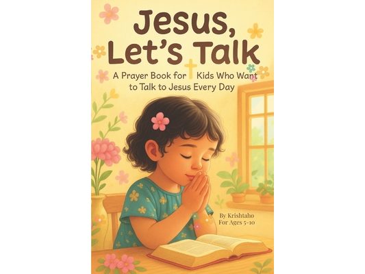 Jesus, Let's Talk: A Children's Guide to Prayer and Friendship with God