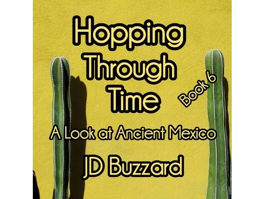 Hopping Through Time: A Look at Ancient Mexico: Learning Lessons Through History Book 6