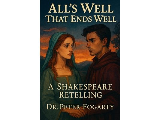 All's Well That Ends Well: A Shakespeare Retelling By Dr. Peter Fogarty
