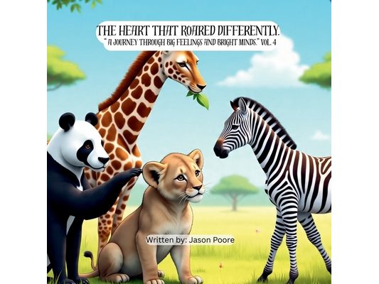 The Heart That Roared Differently: " A journey through big feelings and bright minds." Vol. 4