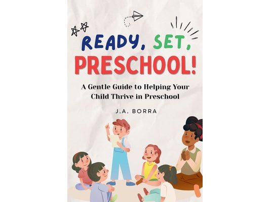 Ready, Set, Preschool!: A Gentle Guide to Help Your Child-and Yourself-Prepare for the First Big Step