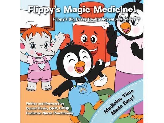 Flippy's Magic Medicine: Helping Toddlers and Kids Take Medicine Without the Tears